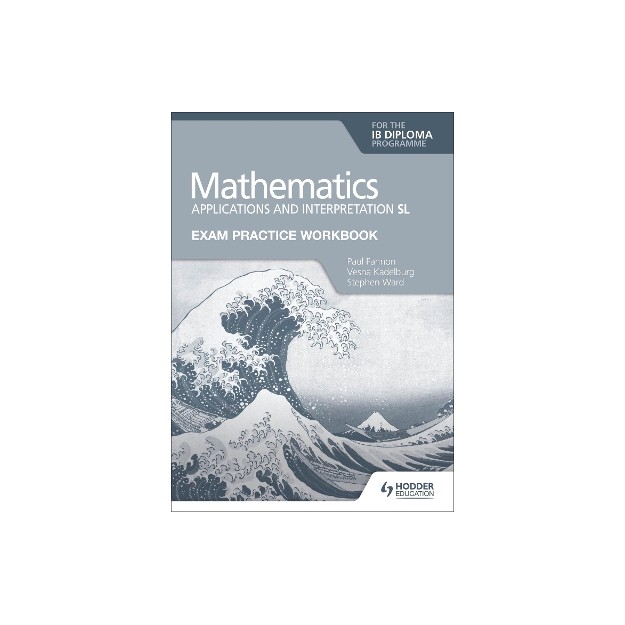 MATHEMATICS APPLICATIONS AND INTERPRETATION SL EXAM PRACTICE WB