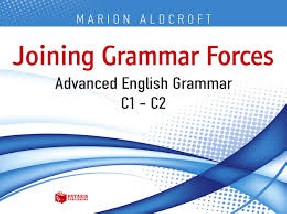 JOINING GRAMMAR FORCES ADVANCED ENGLISH GRAMMAR C1 + C2
