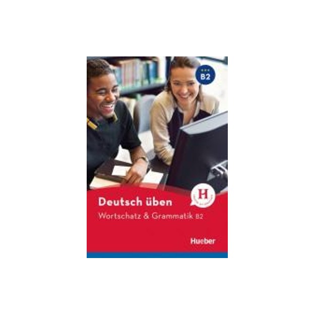 DEUTSCH UBEN: WORTSCHATZ UND GRAMMATIK B2