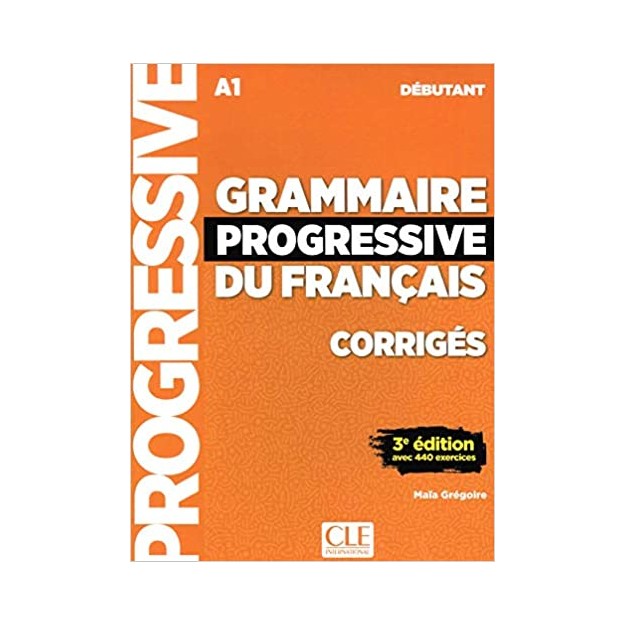 GRAMMAIRE PROGRESSIVE FRANCAIS DEBUTANT CORRIGES (+ 440 EXERCISES) 3RD ED