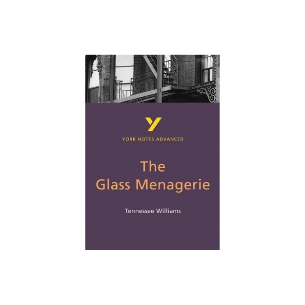 THE GLASS MENAGERIE: YORK NOTES ADVANCED
