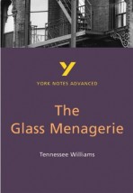 THE GLASS MENAGERIE: YORK NOTES ADVANCED