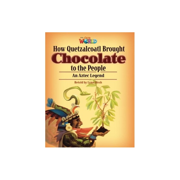 OUR WORLD 6: HOW QUETZALCOATL BROUGHT CHOCOLATE TO THE PEOPLE - AME