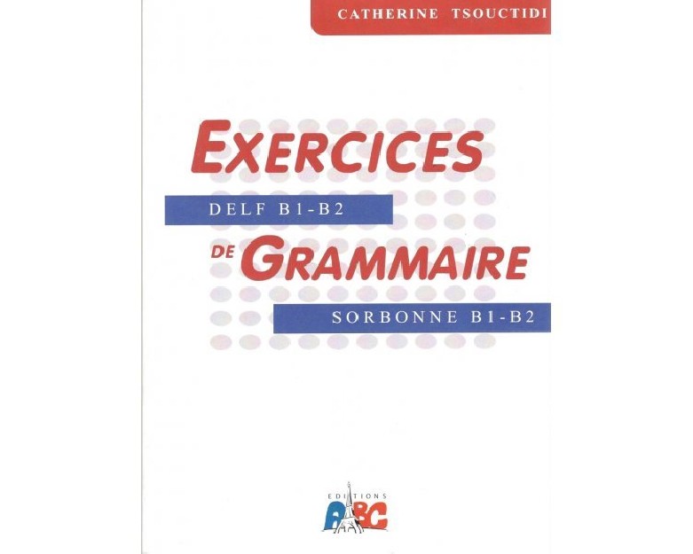 EXERCICES DE GRAMMAIRE B1 + B2 METHODE