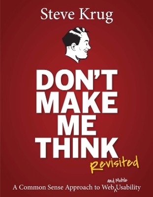 DONT MAKE ME THINK REVISITED: A COMMON SEARCH APPROACK TO WEB USABILITY 3RD ED