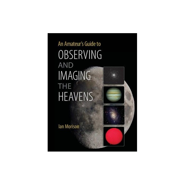 AN AMATEURS GUIDE TO OBSERVING AND IMAGING THE HEAVENS