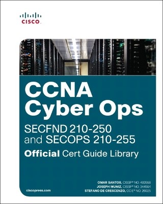 CCNA CYBER OPS (SECFND #210-250 AND SECOPS #210-255) OFFICIAL CERT GUIDE LIBRARY