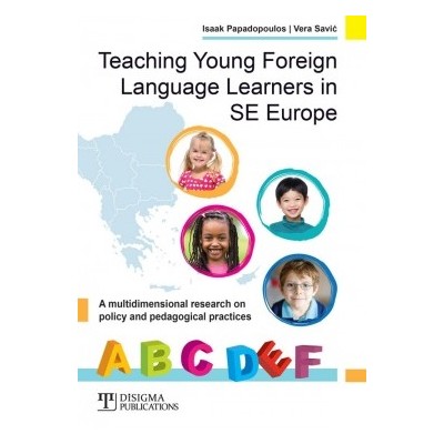 TEACHING YOUNG FOREIGN LANGUAGE LEARNERS IN SE EUROPE A MULTIDIMENSIONAL RESEARCH ON POLICY AND PEDAGOGICAL PRACTICES