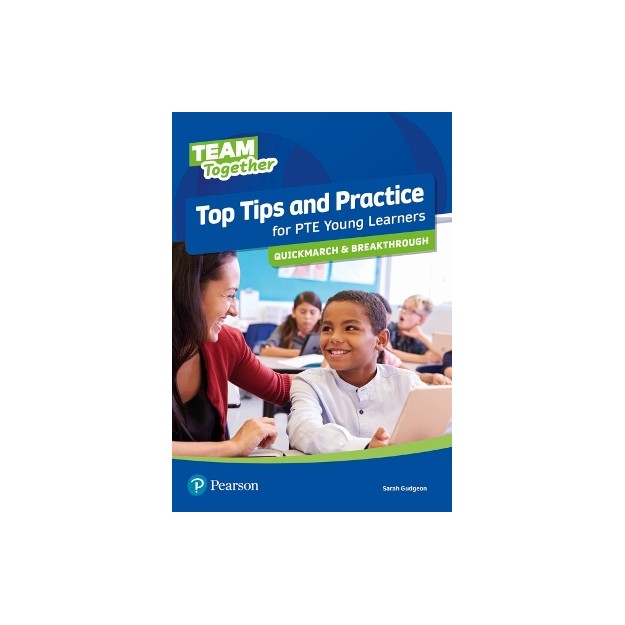 TEAM TOGETHER TOP TIPS AND PRACTICE FOR PTE YOUNG LEARNERS QUICKMARCH AND BREAKTHROUGH SB
