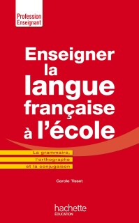 ENSEIGNER LA LANGUE FRANCAISE A LECOLE