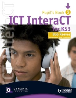 ICT INTERACT FOR KEY STAGE 3 DYNAMIC LEARNING - PUPILS BOOK 3