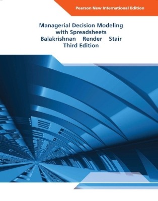 MANAGERIAL DECISION MODELING WITH SPREADSHEETS 4TH ED