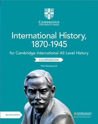 CAMBRIDGE INTERNATIONAL AS LEVEL INTERNATIONAL HISTORY, 1870–1945 COURSEBOOK