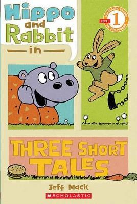 SCHOLASTIC READER LEVEL 1: HIPPO   RABBIT IN THREE SHORT TALES
