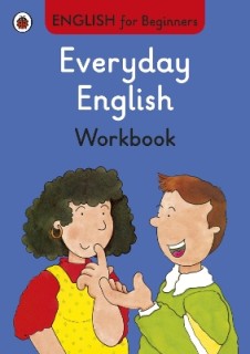 ENGLISH FOR BEGINNERS : EVERYDAY ENGLISH WORKBOOK PB