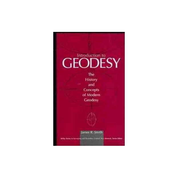 INTRODUCTION TO GEODESY: THE HISTORY AND CONCEPTS OF MODERN GEODESY