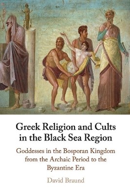 GREEK RELIGION AND CULTS IN THE BLACK SEA REGION GODDESSES IN THE BOSPORAN KINGDOM FROM THE ARCHAIC