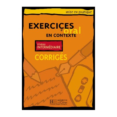 EXERCICES D ORAL EN CONTEXTE INTERMEDIAIRE CORRIGES