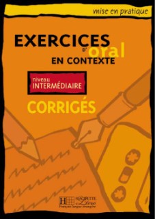 EXERCICES D ORAL EN CONTEXTE INTERMEDIAIRE CORRIGES