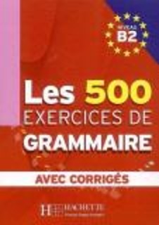 LES 500 EXERCICES DE GRAMMAIRE B2 (+ CORRIGES)