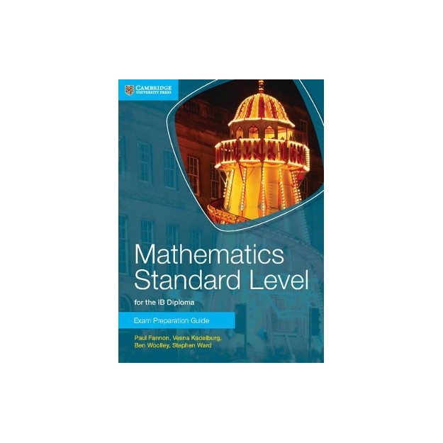 MATHEMATICS STANDARD LEVEL FOR THE IB DIPLOMA: EXAM PREPARATION GUIDE