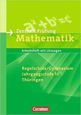 ZENTRALE PRUFUNG MATHEMATIK, REGELSCHULE/GYMNASIUM, JAHRGANGSSTUFE 10, THURINGEN