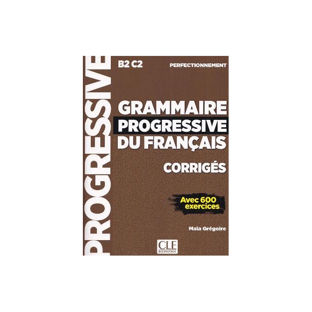 GRAMMAIRE PROGRESSIVE FRANCAIS PERFECTIONNEMENT B2 - C2 CORRIGES UPDATED