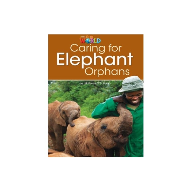 OUR WORLD READERS: CARING FOR ELEPHANT ORPHANS - BRET. ED.