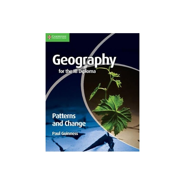 GEOGRAPHY FOR THE IB DIPLOMA: PATTERNS AND CHANGE IB PB