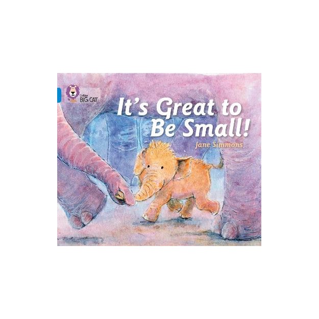 COLLINS BIG CAT : ITS GREAT TO BE SMALL! BAND 04/BLUE PB