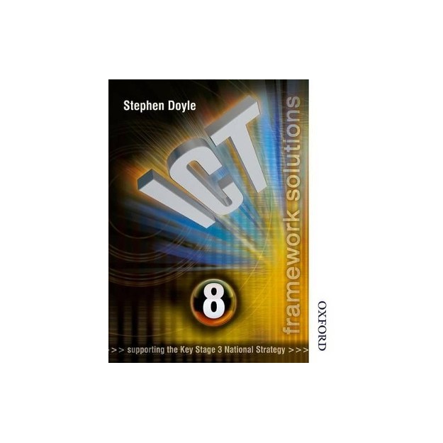ICT FRAMEWORK SOLUTIONS SB YEAR 8 (SUPPORTING THE KEY STAGE 3 NATIONAL STRATEGY) PB