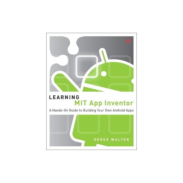 LEARNING MIT APP INVENTOR: A HANDS-ON GUIDE TO BUILDING YOUR OWN ANDROID APPS