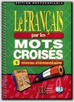 LE FRANCAIS PAR MOTS CROISES 1 - EDITION PHOTOCOPIABLE