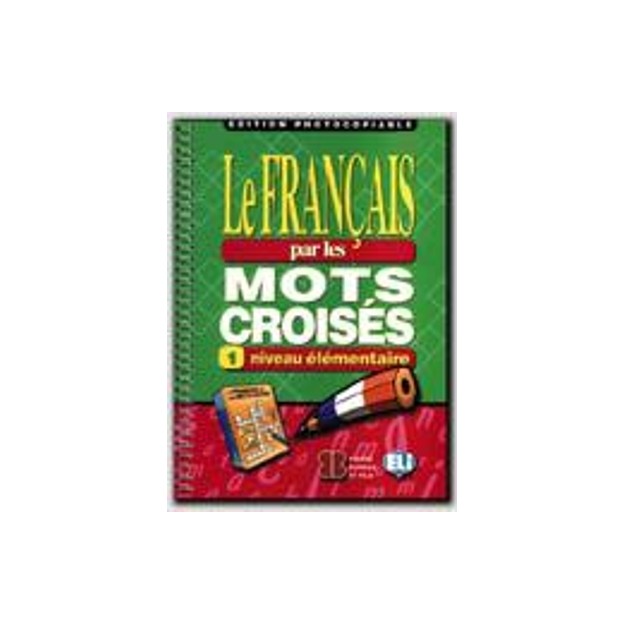 LE FRANCAIS PAR MOTS CROISES 1 - EDITION PHOTOCOPIABLE