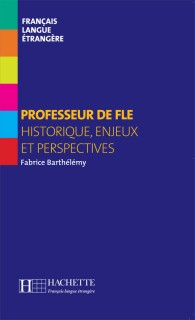 PROFESSEUR DE FLE (HISTORIQUE, ENJEUX ET PERSPECTIVES)