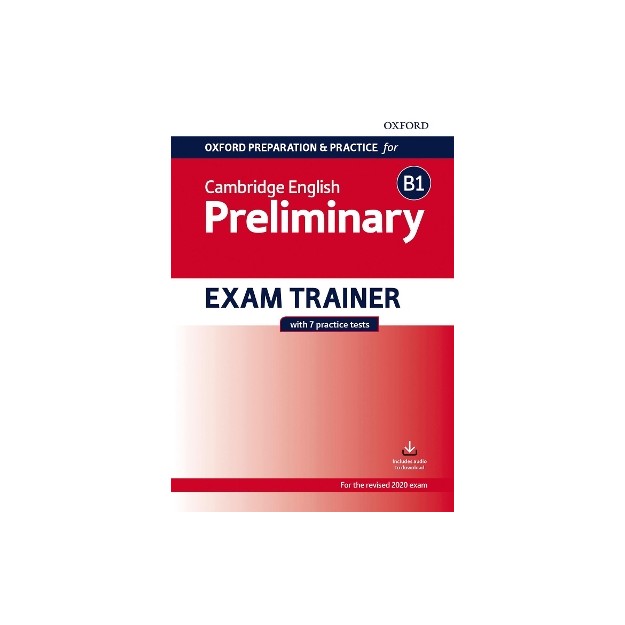 OXFORD PREPARATION AND PRACTICE FOR CAMBRIDGE ENGLISH: B1 PRELIMINARY EXAM TRAINER