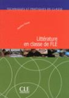 LITTERATURE EN CLASSE DE FLE - TECHNIQUES ET PRATIQUES DE CLASSE