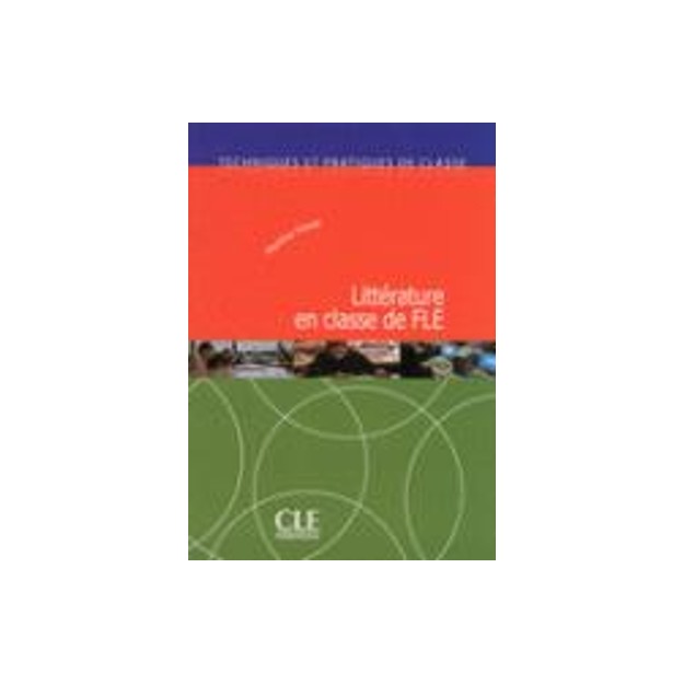 LITTERATURE EN CLASSE DE FLE - TECHNIQUES ET PRATIQUES DE CLASSE