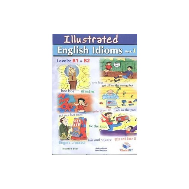 ILLUSTRATED ENGLISH IDIOMS 1 B1 + B2 TCHRS