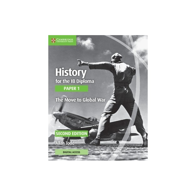 HISTORY FOR THE IB DIPLOMA PAPER 1 THE MOVE TO GLOBAL WAR WITH DIGITAL ACCESS (2 YEARS)
