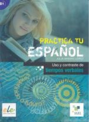 PRACTICA TU ESPANOL B1 USO Y CONTRASTE DE TIEMPOS VERBALES