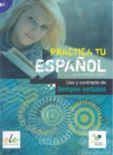 PRACTICA TU ESPANOL B1 USO Y CONTRASTE DE TIEMPOS VERBALES