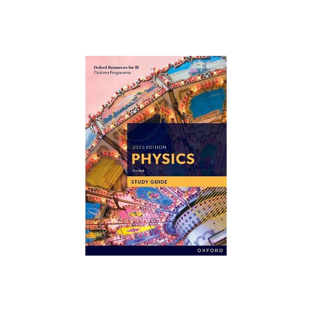 OXFORD RESOURCES FOR IB PHYSICS 2023 EDITION STUDY GUIDE