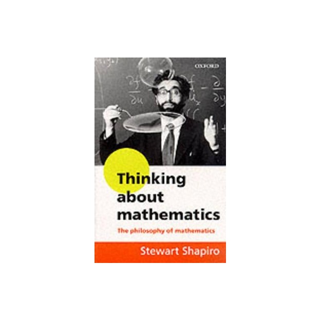 THINKING ABOUT MATHEMATICS : THE PHILOSOPHY OF MATHEMATICS