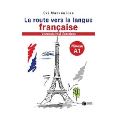 LA ROUTE VERS LA LANGUE FRANCAISE VOCABULAIRE ET EXERCISES NIVEAU A1