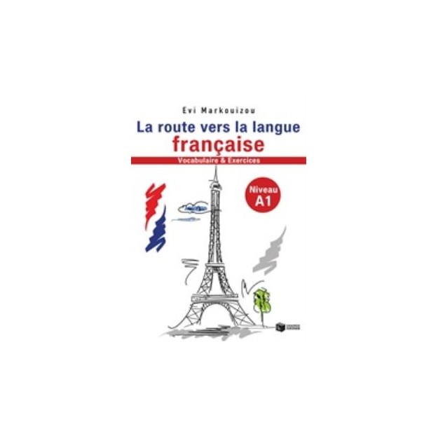 LA ROUTE VERS LA LANGUE FRANCAISE VOCABULAIRE ET EXERCISES NIVEAU A1