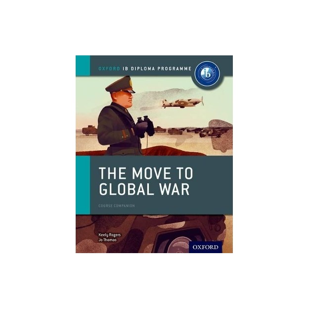THE MOVE TO GLOBAL WAR: IB HISTORY COURSE BOOK IB