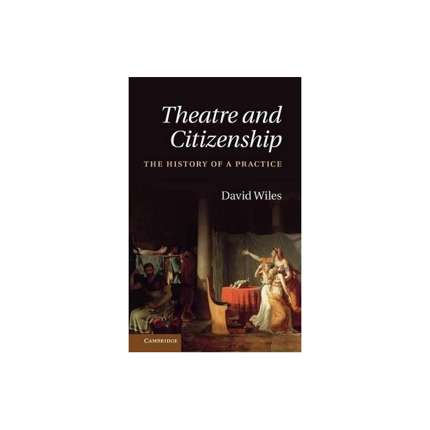 THEATRE AND CITIZENSHIP : THE HISTORY OF A PRACTICE