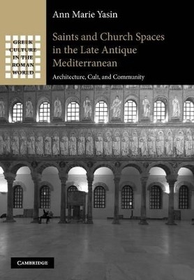 SAINTS AND CHURCH SPACES IN THE LATE ANTIQUE MEDITERRANEAN ARCHITECTURE, CULT, AND COMMUNITY