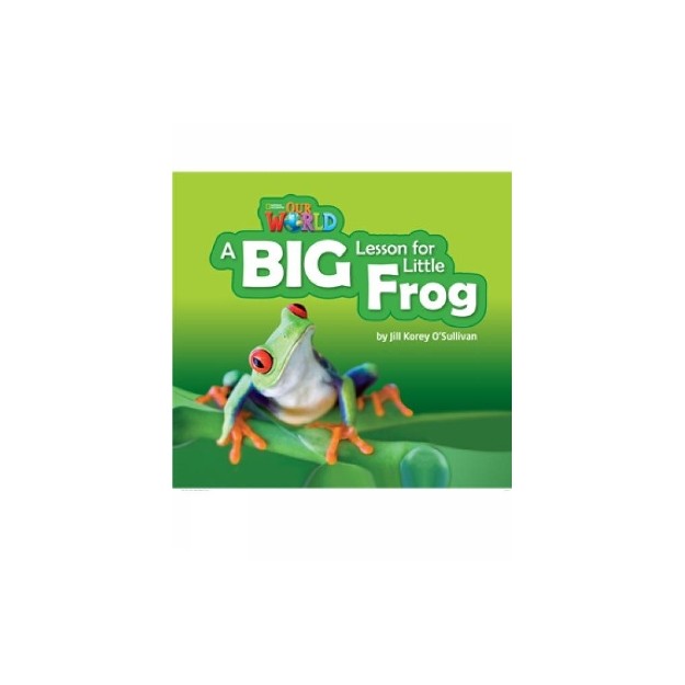 OUR WORLD READERS: A BIG LESSON FOR LITTLE FROG BRIT ED.